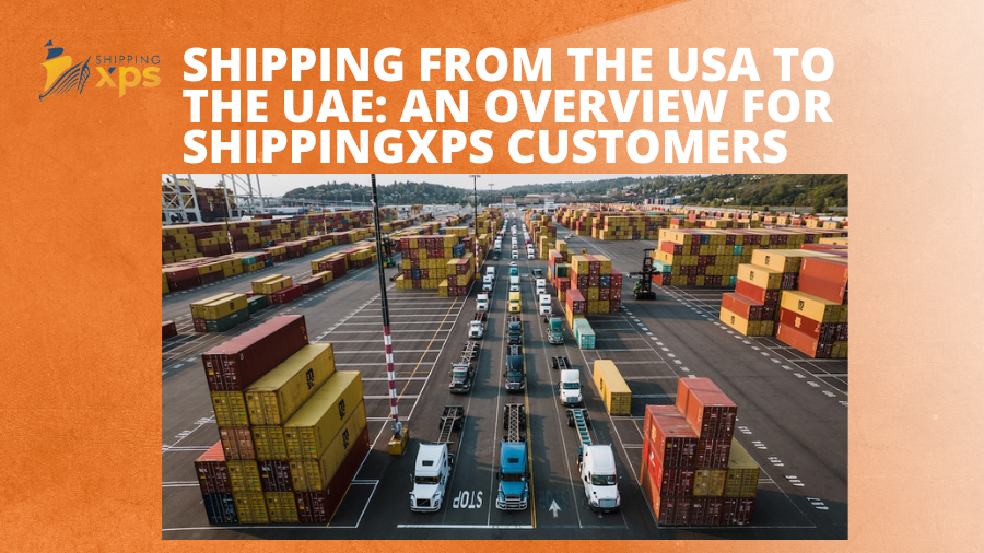 Shipping From The USA To The UAE: An Overview For ShippingXPS Customers