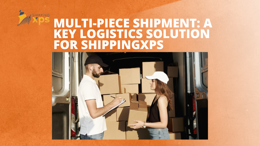 Multi-Piece Shipment: A Key Logistics Solution for ShippingXPS